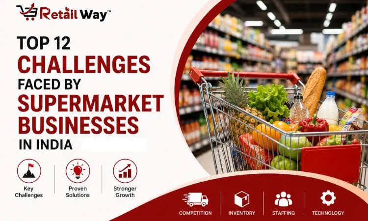 Top 12 Challenges Faced By Supermarket Businesses In India & Their Proven Solutions
